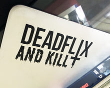 Load image into Gallery viewer, DEADFLIX AND KILL Decal