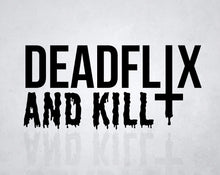 Load image into Gallery viewer, DEADFLIX AND KILL Decal